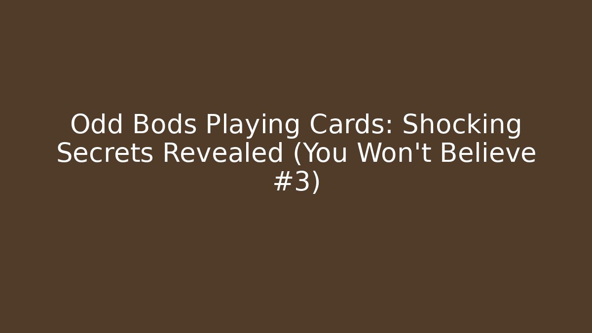 Odd Bods Playing Cards: Shocking Secrets Revealed (You Won't Believe #3)