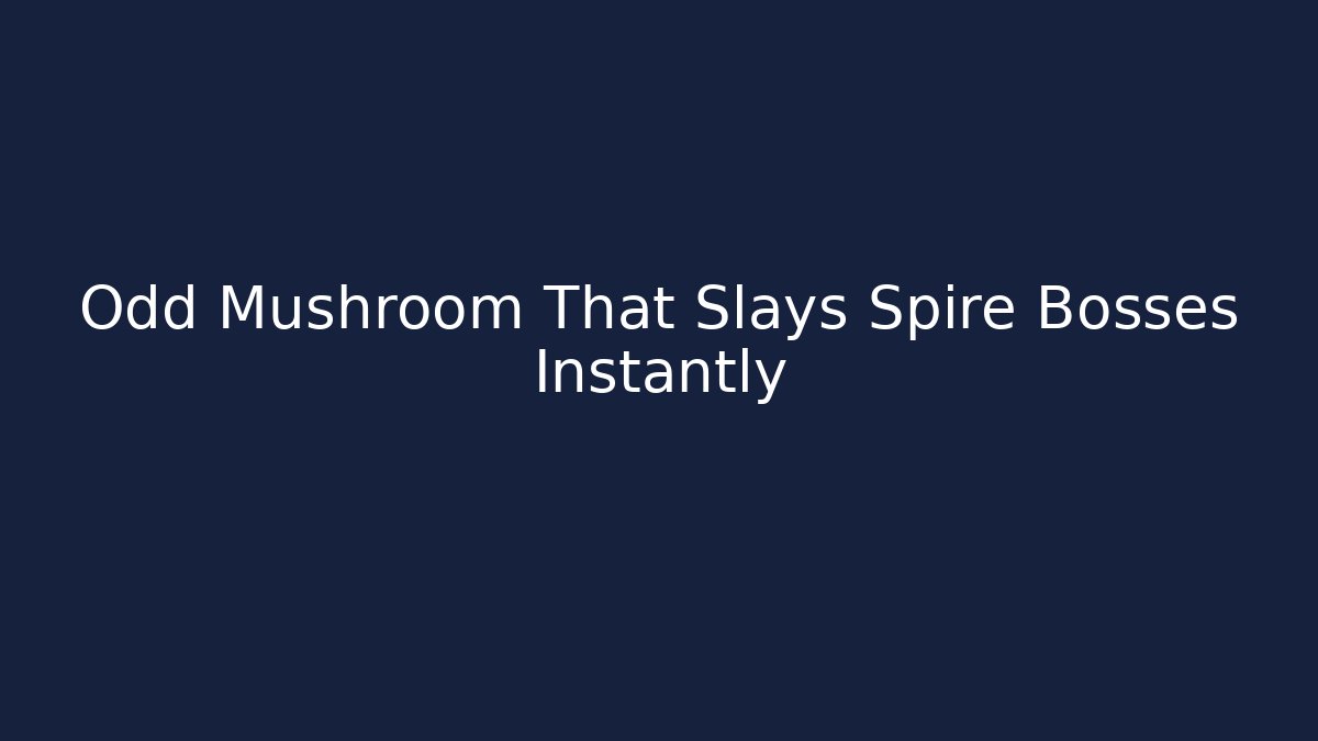 Odd Mushroom That Slays Spire Bosses Instantly