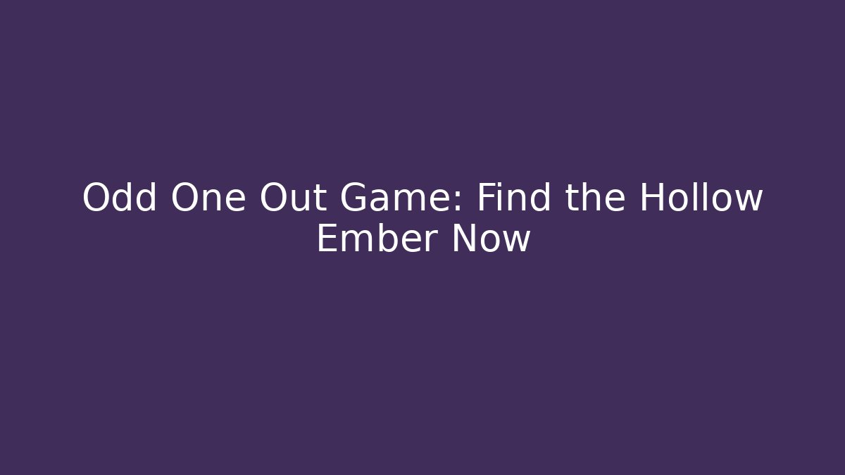 Odd One Out Game: Find the Hollow Ember Now