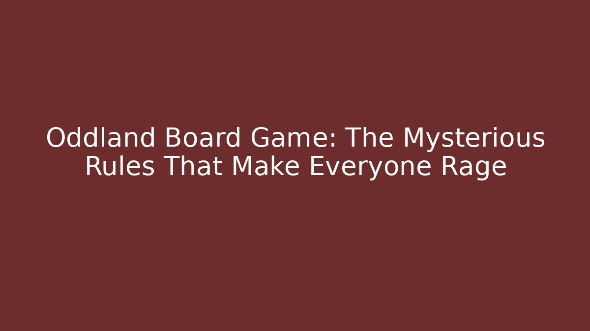 Oddland Board Game: The Mysterious Rules That Make Everyone Rage - Critter Realm
