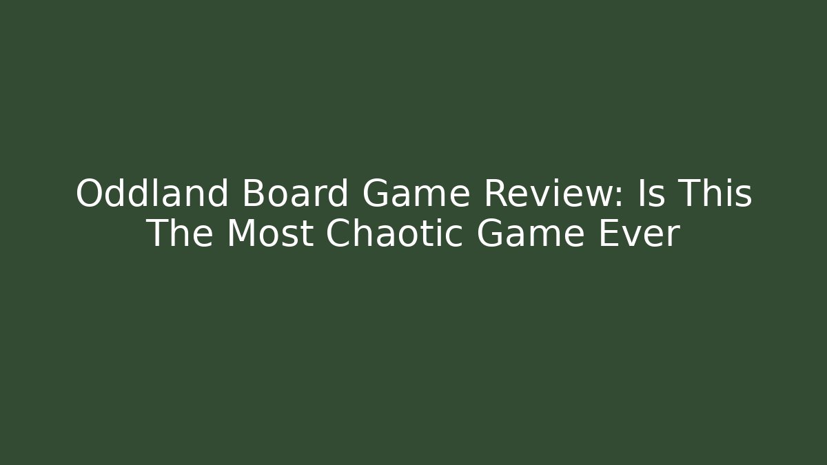 Oddland Board Game Review: Is This The Most Chaotic Game Ever - Critter Realm