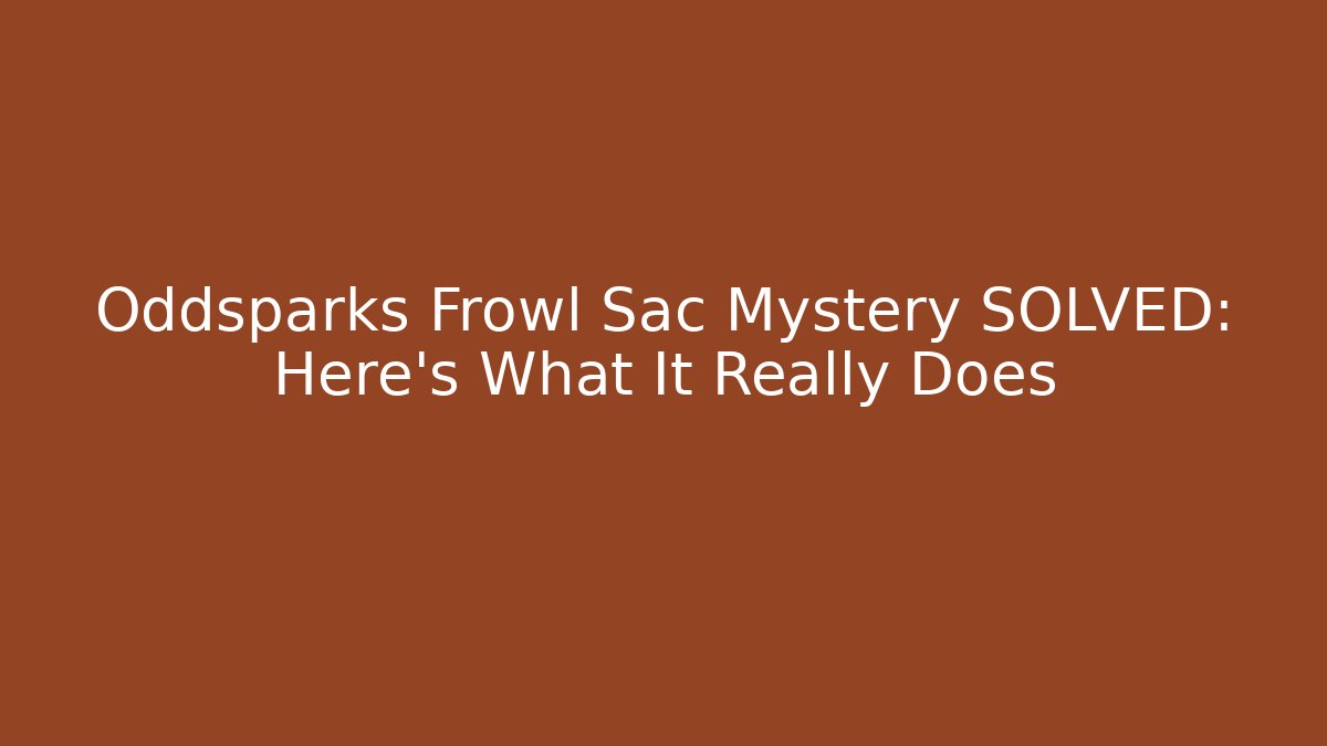 Oddsparks Frowl Sac Mystery SOLVED: Here’s What It Really Does