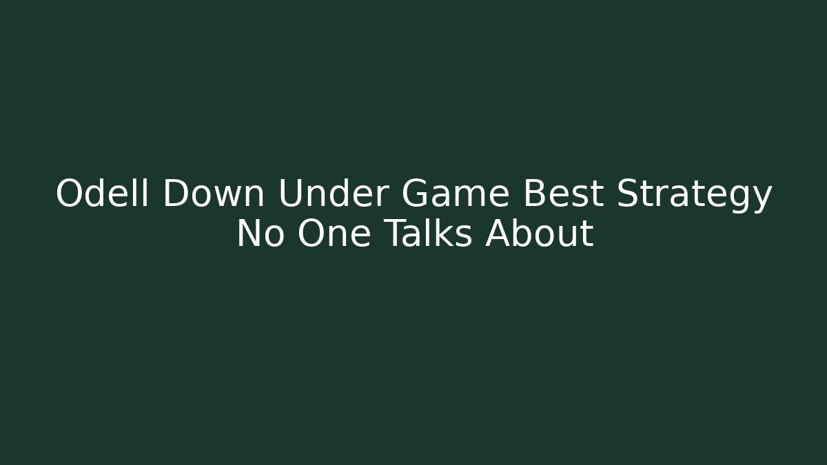 Odell Down Under Game Best Strategy No One Talks About