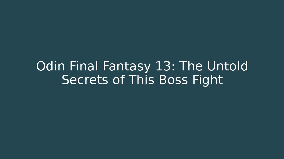 Odin Final Fantasy 13: The Untold Secrets of This Boss Fight