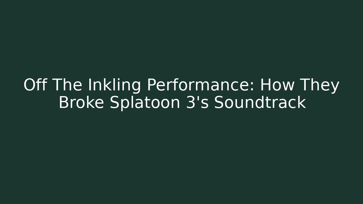 Off The Inkling Performance: How They Broke Splatoon 3’s Soundtrack