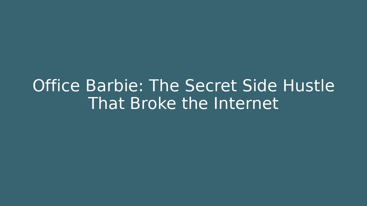 Office Barbie: The Secret Side Hustle That Broke the Internet