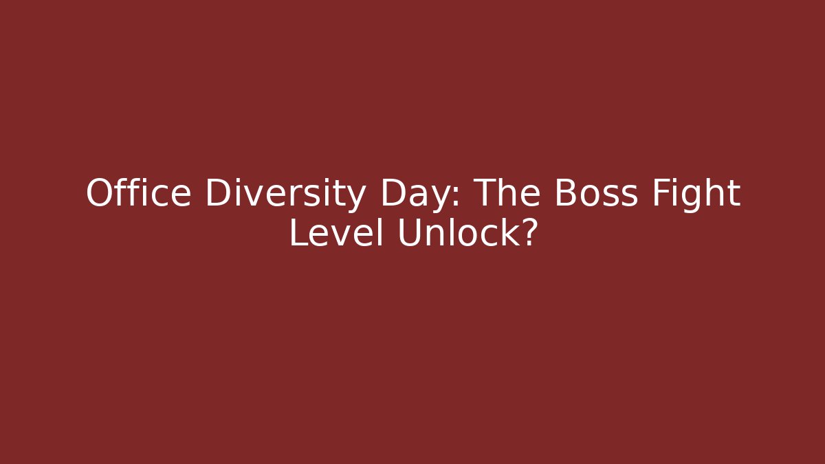 Office Diversity Day: The Boss Fight Level Unlock?