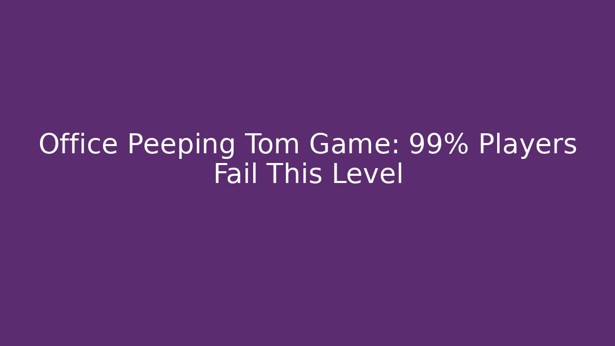 Office Peeping Tom Game: 99% Players Fail This Level - Critter Realm