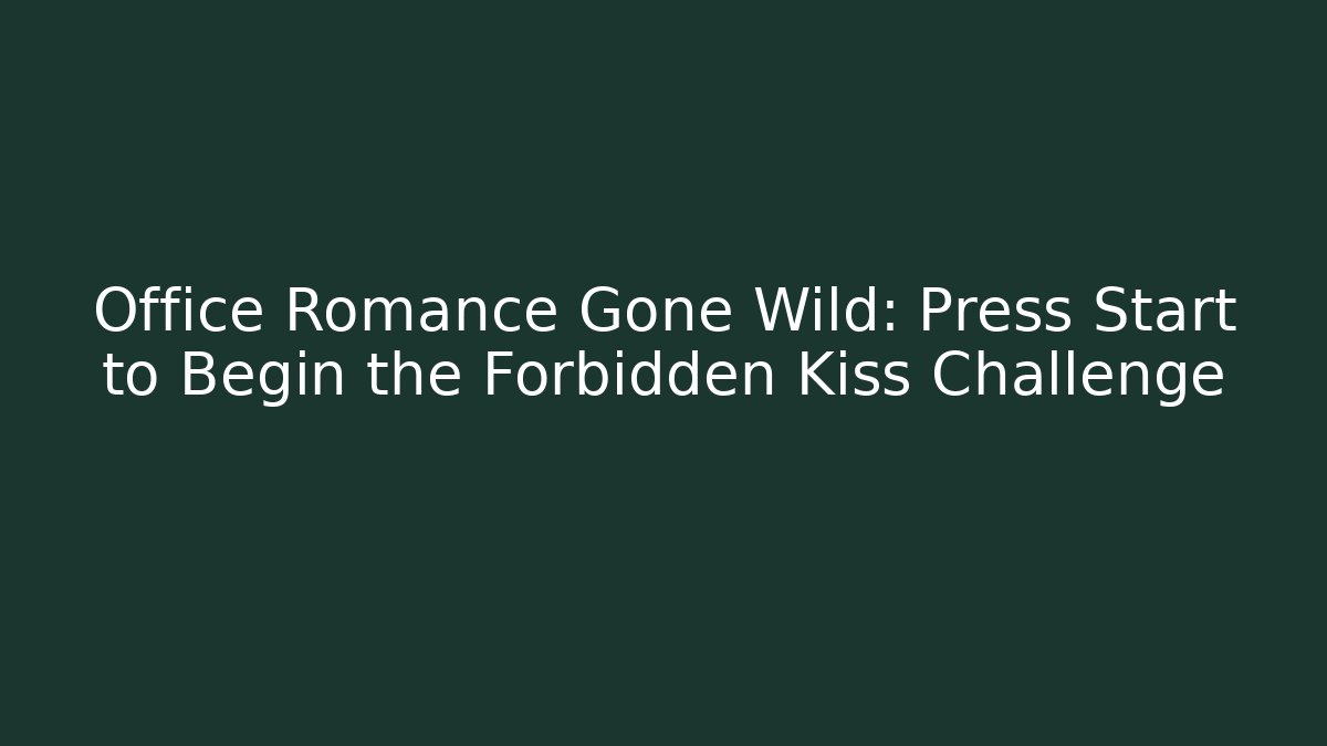 Office Romance Gone Wild: Press Start to Begin the Forbidden Kiss Challenge - Critter Realm