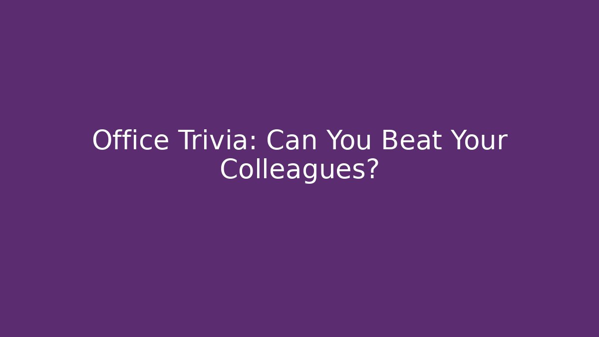Office Trivia: Can You Beat Your Colleagues?