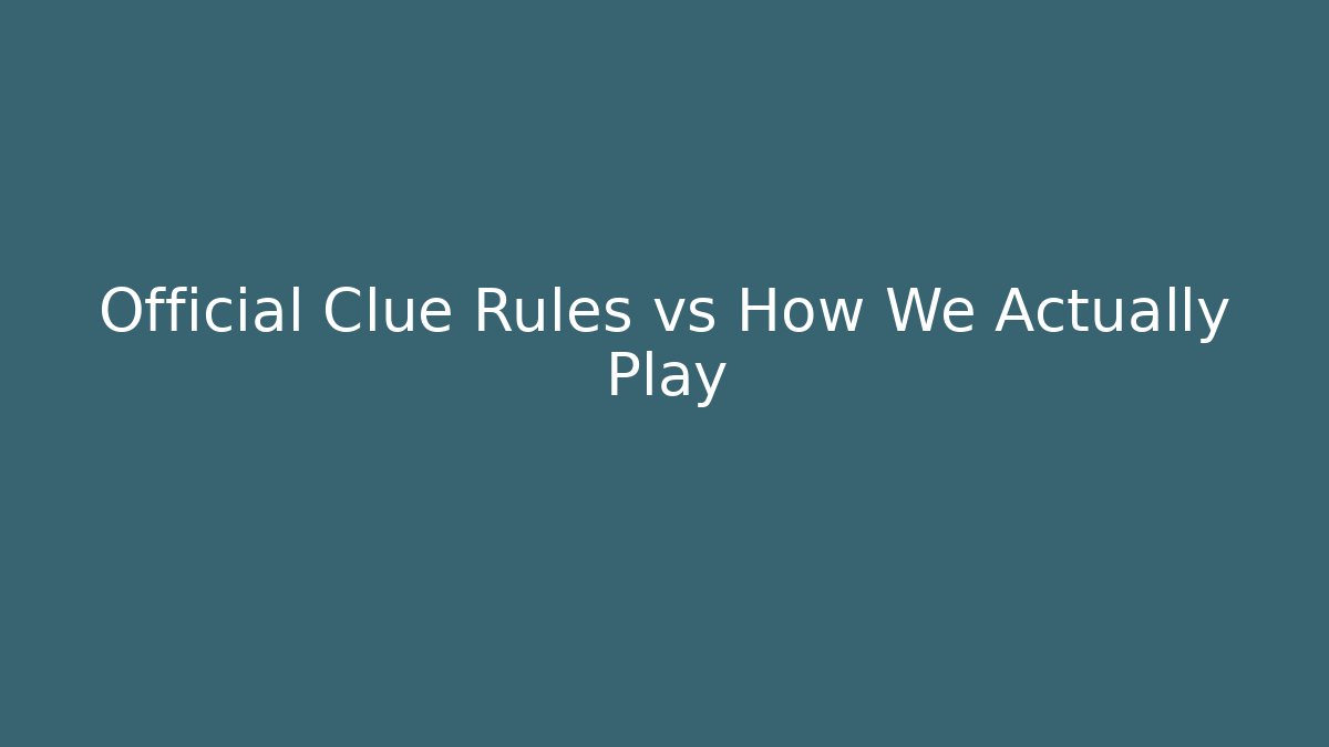 Official Clue Rules vs How We Actually Play