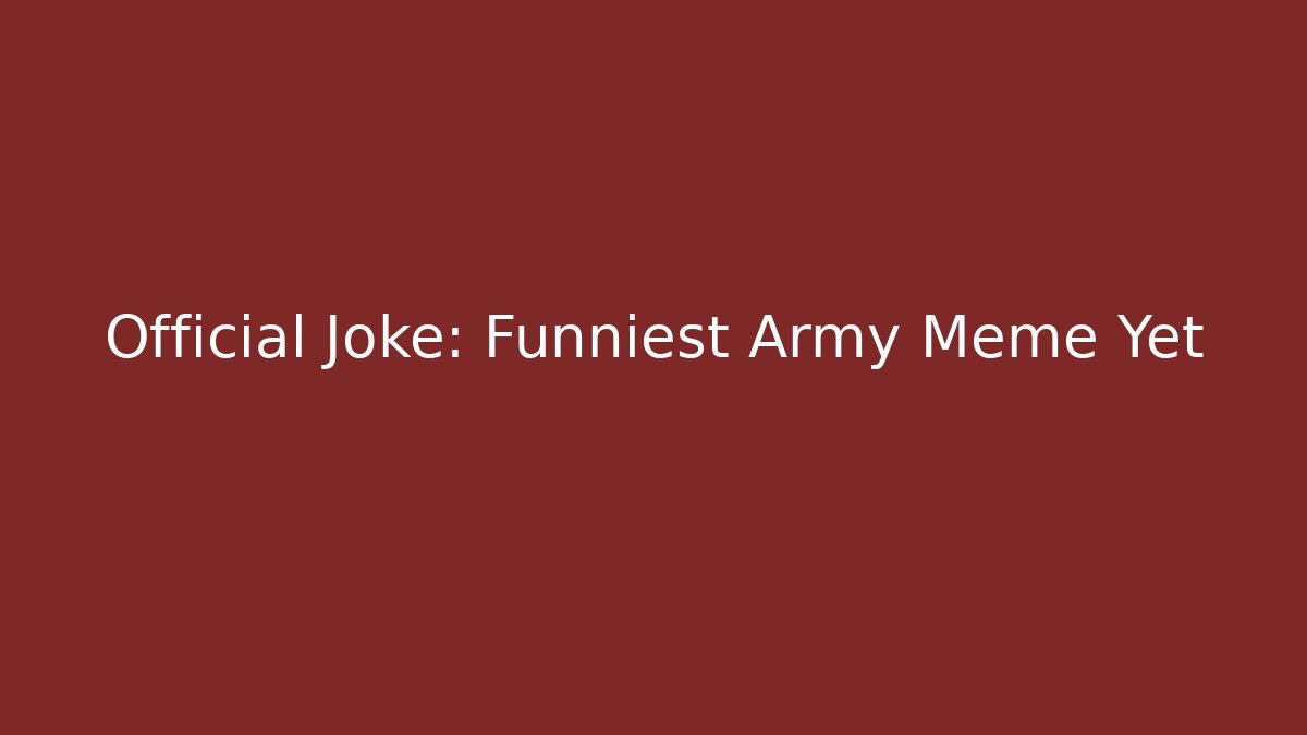 Official Joke: Funniest Army Meme Yet