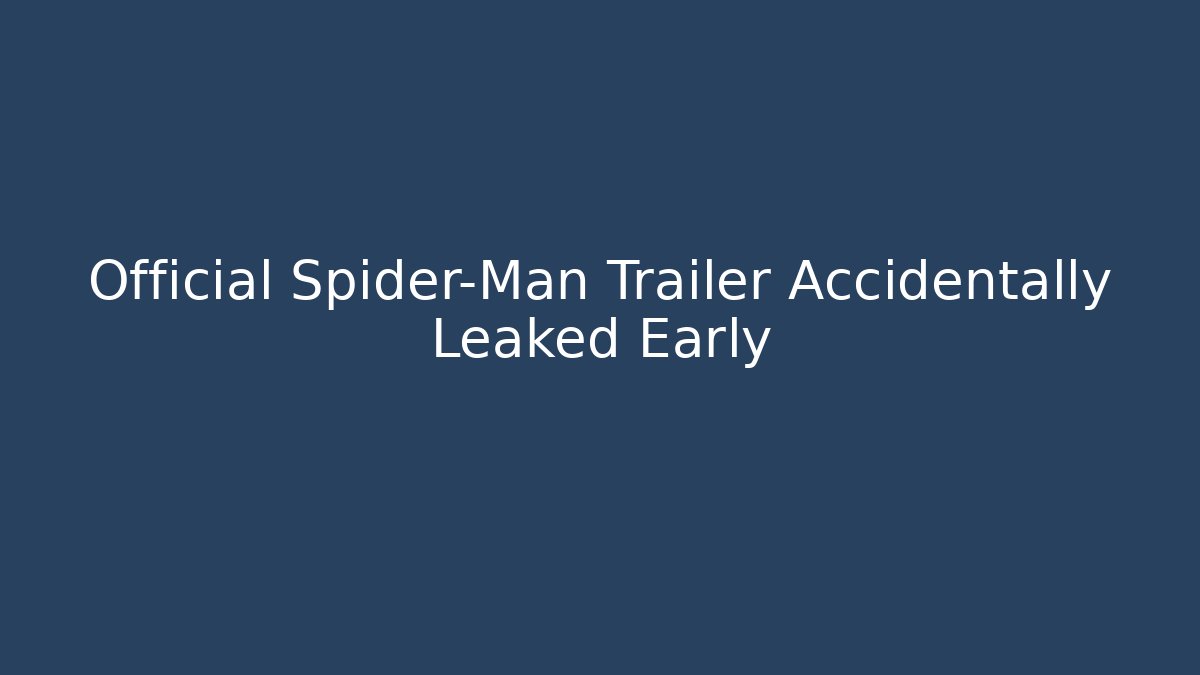Official Spider-Man Trailer Accidentally Leaked Early