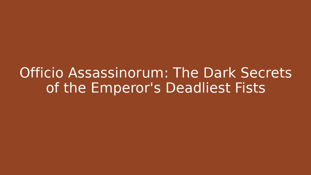 Officio Assassinorum: The Dark Secrets of the Emperor's Deadliest Fists - Critter Realm