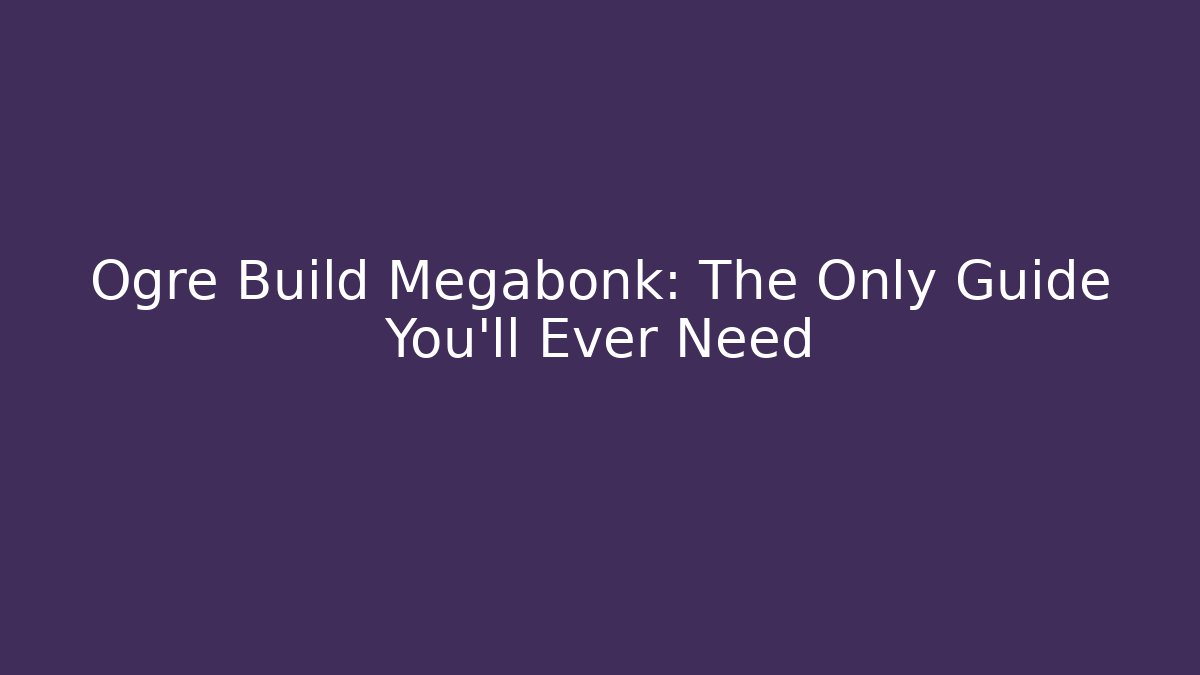 Ogre Build Megabonk: The Only Guide You'll Ever Need