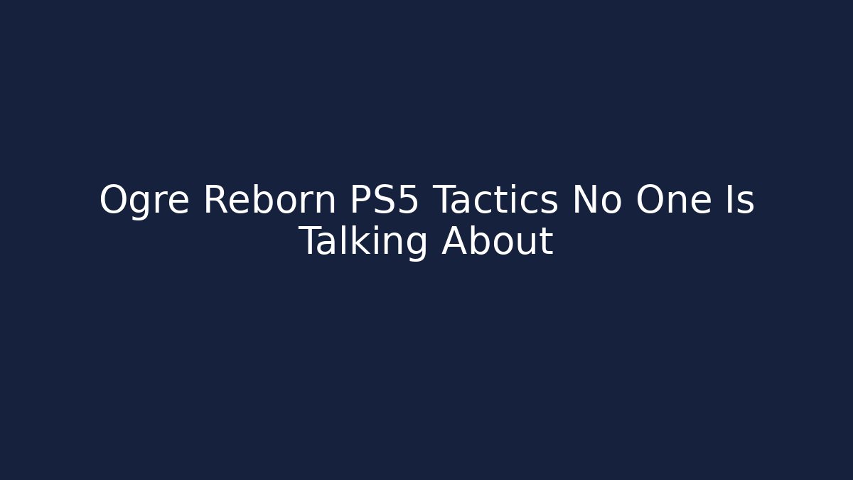 Ogre Reborn PS5 Tactics No One Is Talking About