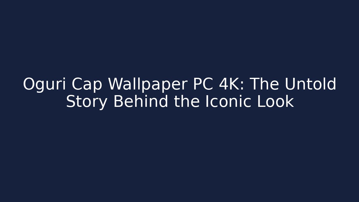 Oguri Cap Wallpaper PC 4K: The Untold Story Behind the Iconic Look - Critter Realm