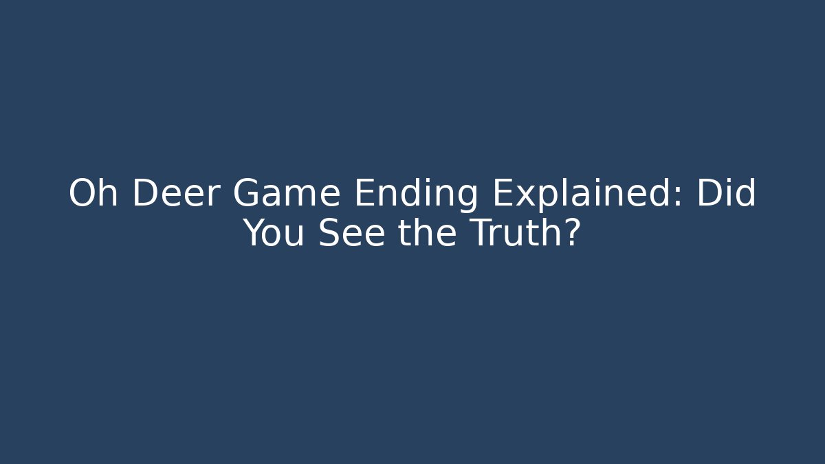 Oh Deer Game Ending Explained: Did You See the Truth? - Critter Realm