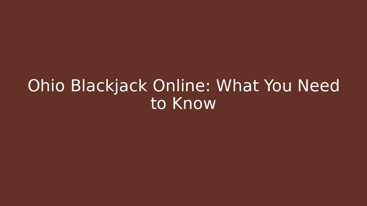 Ohio Blackjack Online: What You Need to Know