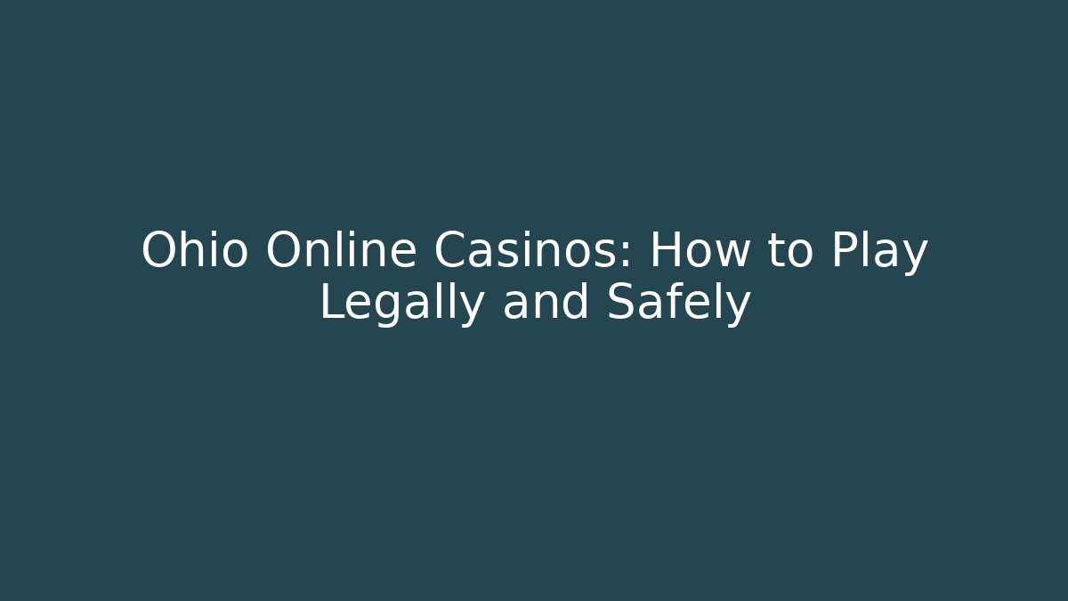 Ohio Online Casinos: How to Play Legally and Safely