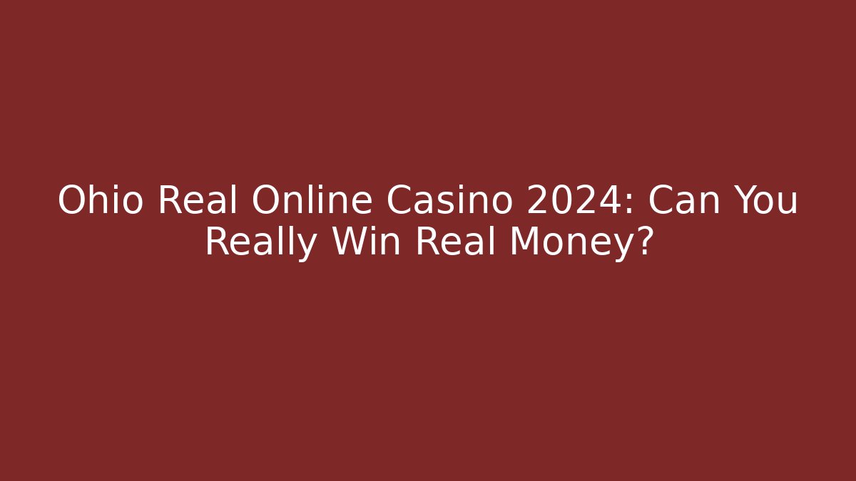 Ohio Real Online Casino 2024: Can You Really Win Real Money? - Critter Realm