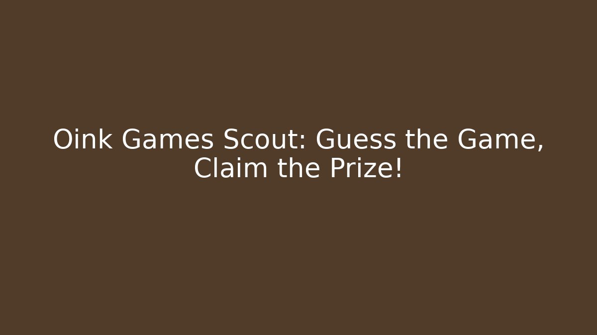 Oink Games Scout: Guess the Game, Claim the Prize!