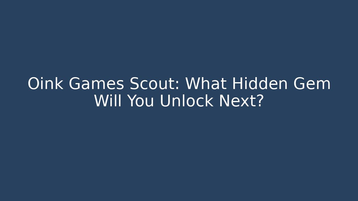 Oink Games Scout: What Hidden Gem Will You Unlock Next?