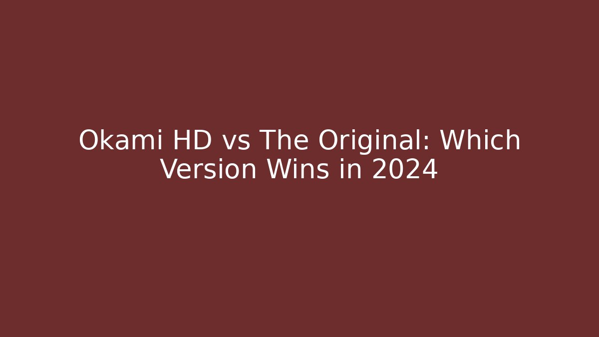 Okami HD vs The Original: Which Version Wins in 2024