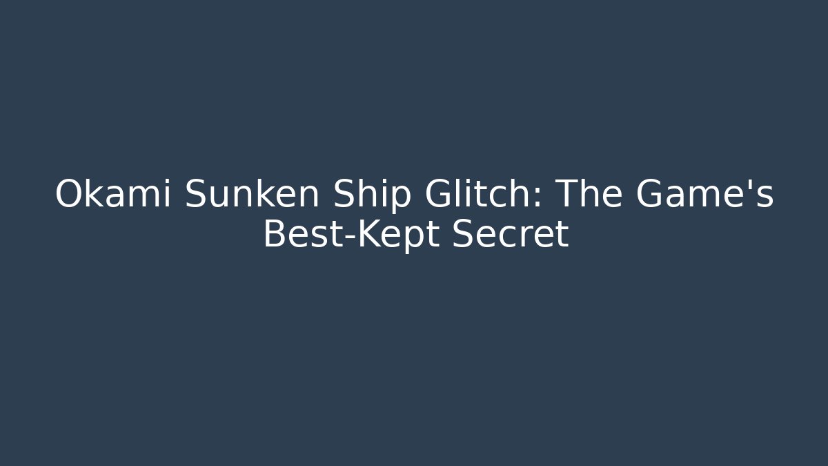 Okami Sunken Ship Glitch: The Game’s Best-Kept Secret