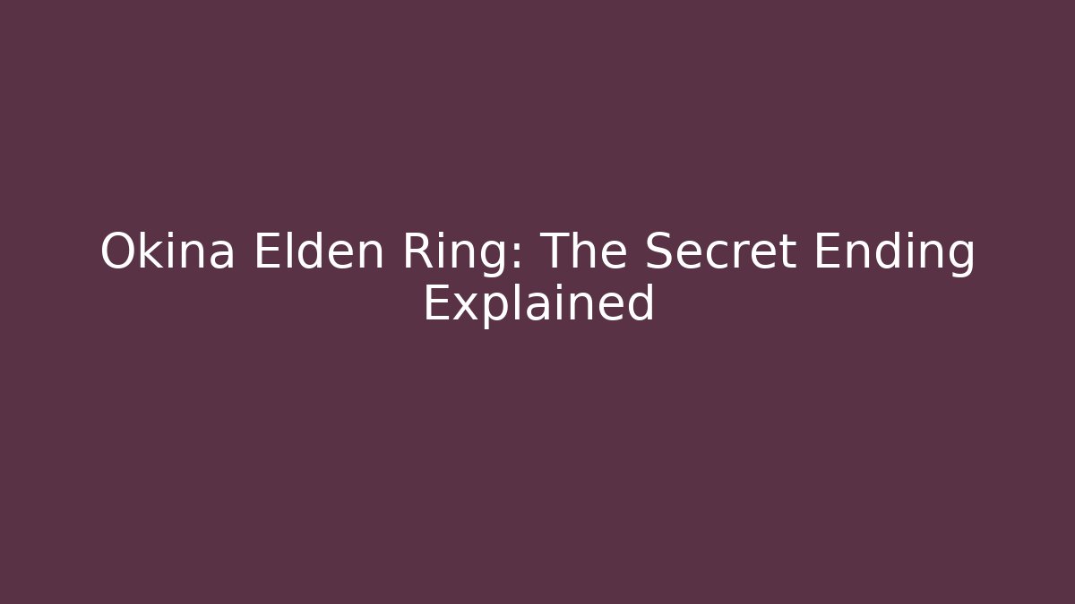 Okina Elden Ring: The Secret Ending Explained - Critter Realm