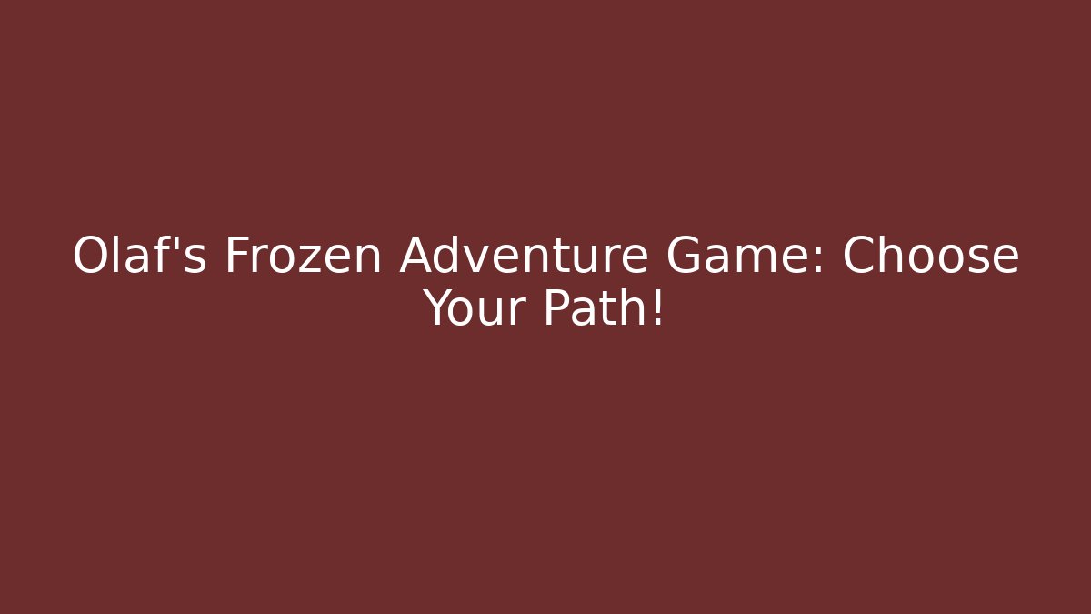 Olaf's Frozen Adventure Game: Choose Your Path!