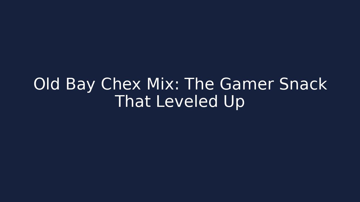 Old Bay Chex Mix: The Gamer Snack That Leveled Up