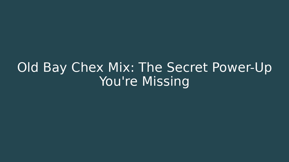 Old Bay Chex Mix: The Secret Power-Up You’re Missing