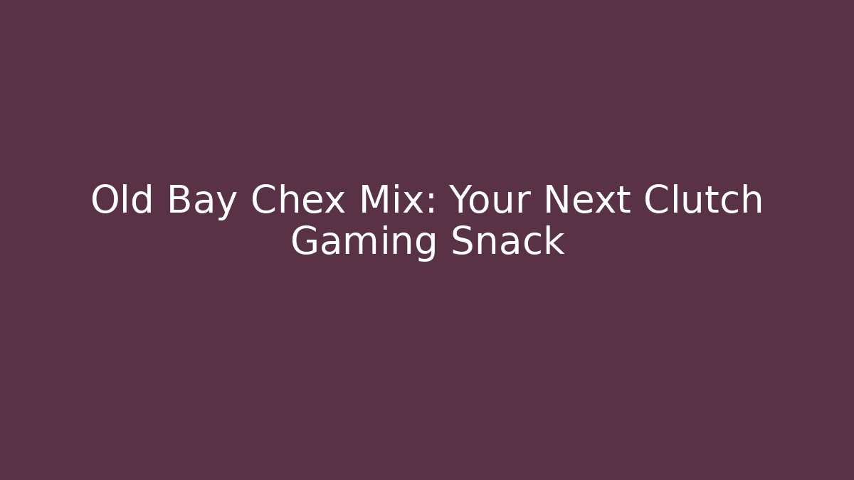 Old Bay Chex Mix: Your Next Clutch Gaming Snack