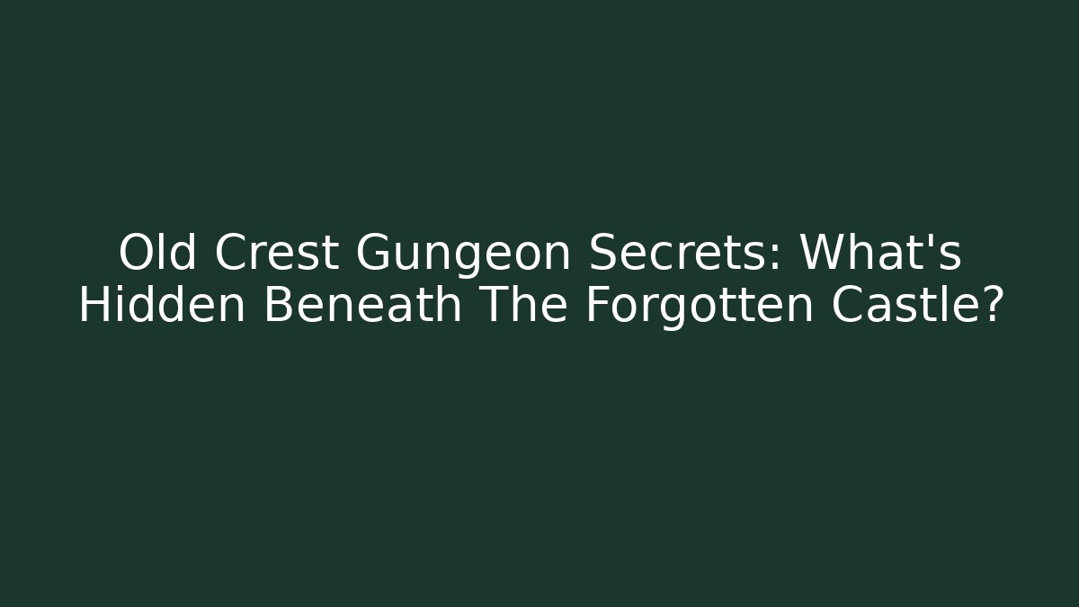 Old Crest Gungeon Secrets: What’s Hidden Beneath The Forgotten Castle?