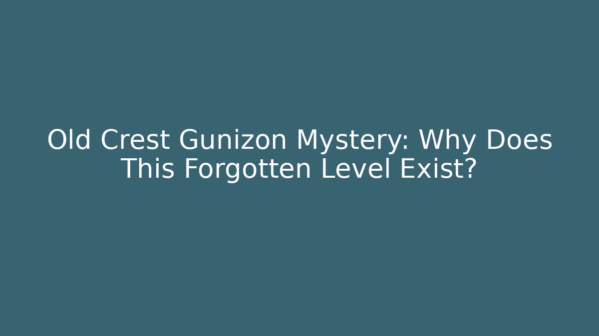Old Crest Gunizon Mystery: Why Does This Forgotten Level Exist?
