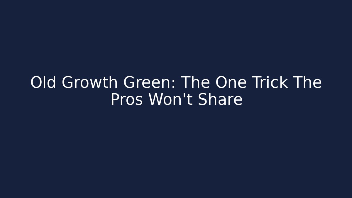Old Growth Green: The One Trick The Pros Won't Share