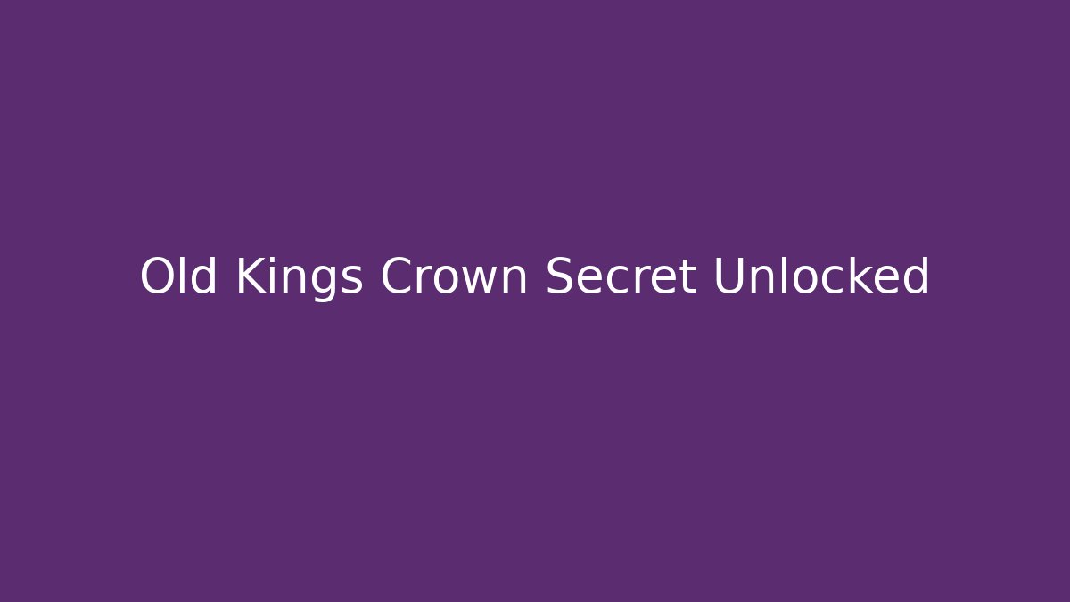 Old Kings Crown Secret Unlocked