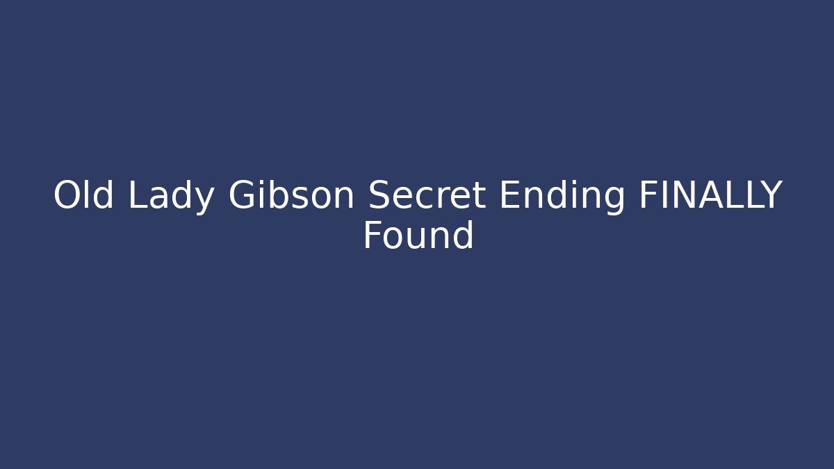 Old Lady Gibson Secret Ending FINALLY Found - Critter Realm