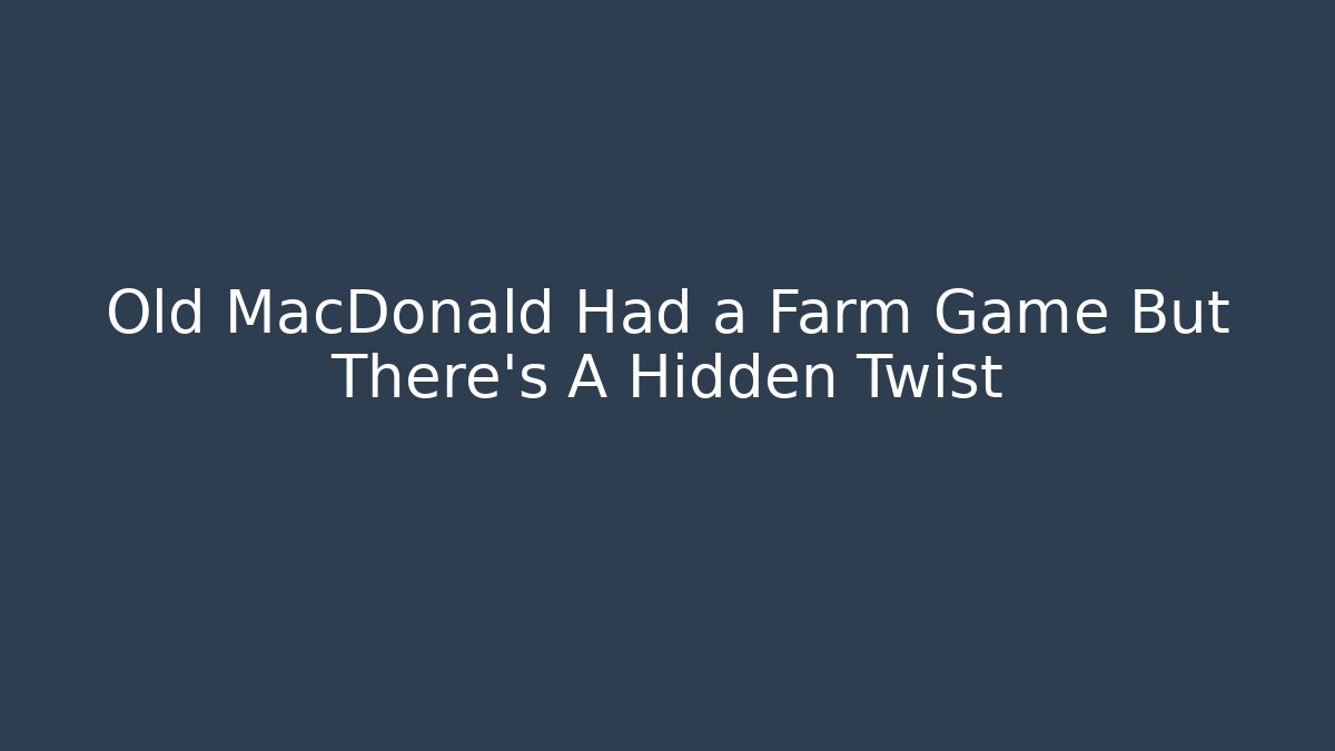 Old MacDonald Had a Farm Game But There’s A Hidden Twist