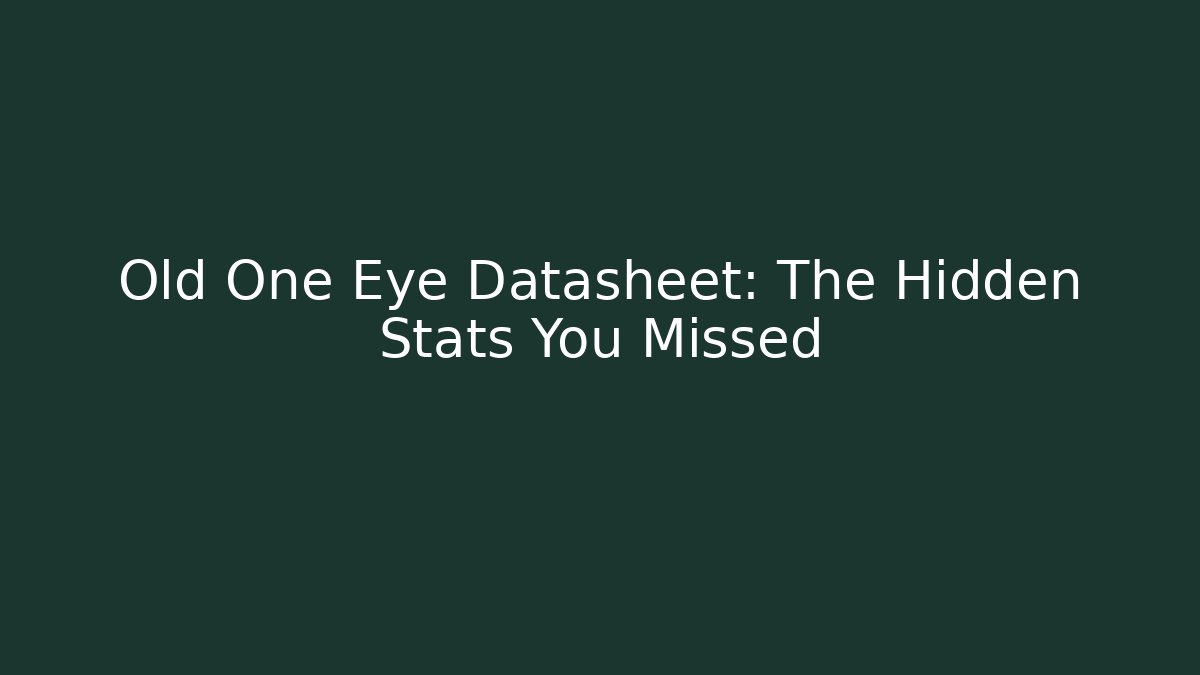 Old One Eye Datasheet: The Hidden Stats You Missed