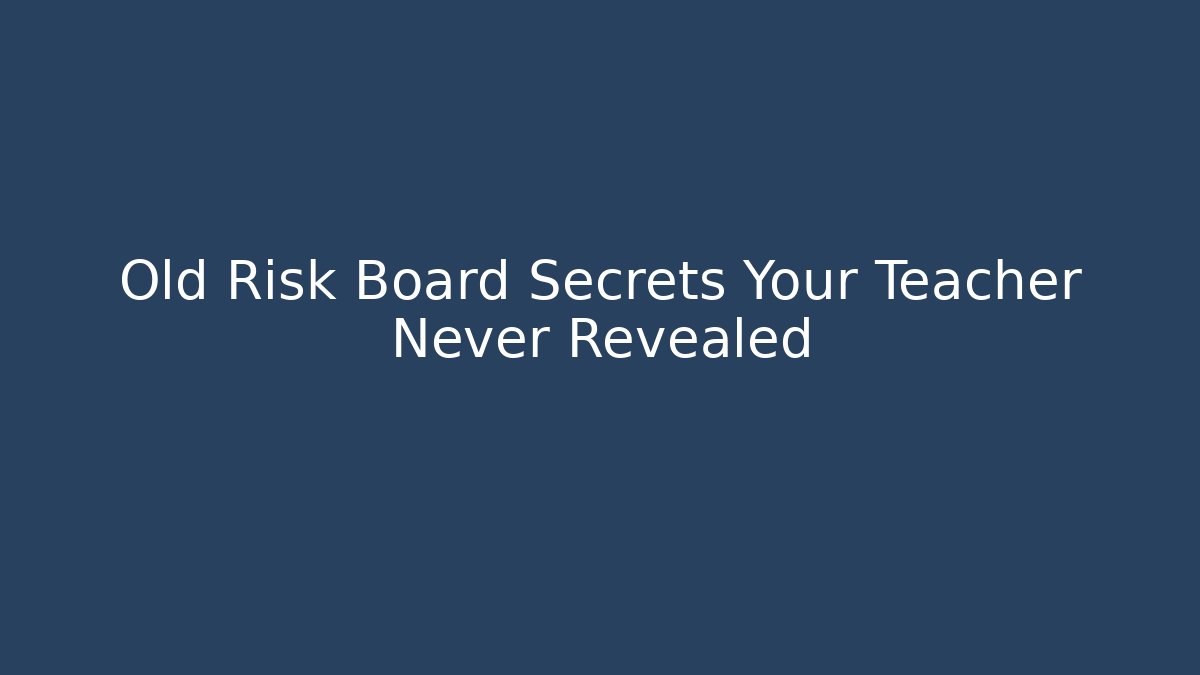 Old Risk Board Secrets Your Teacher Never Revealed