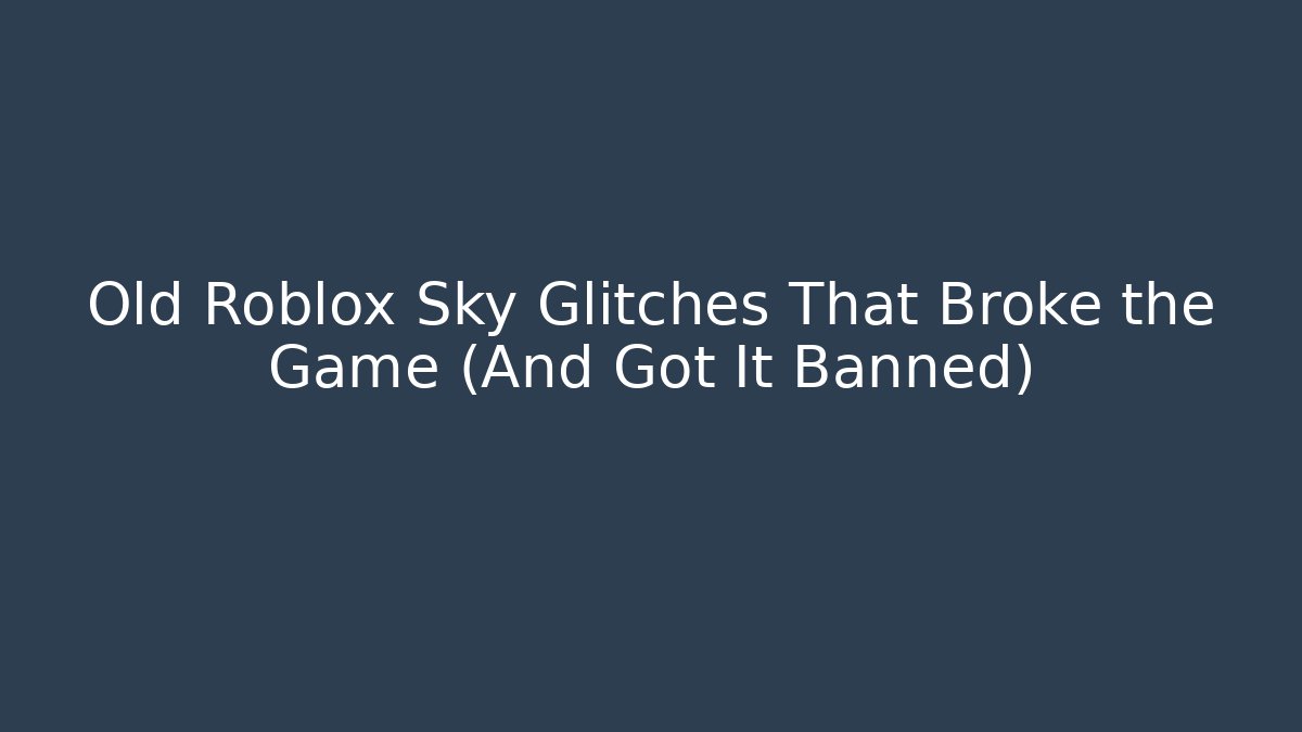 Old Roblox Sky Glitches That Broke the Game (And Got It Banned)