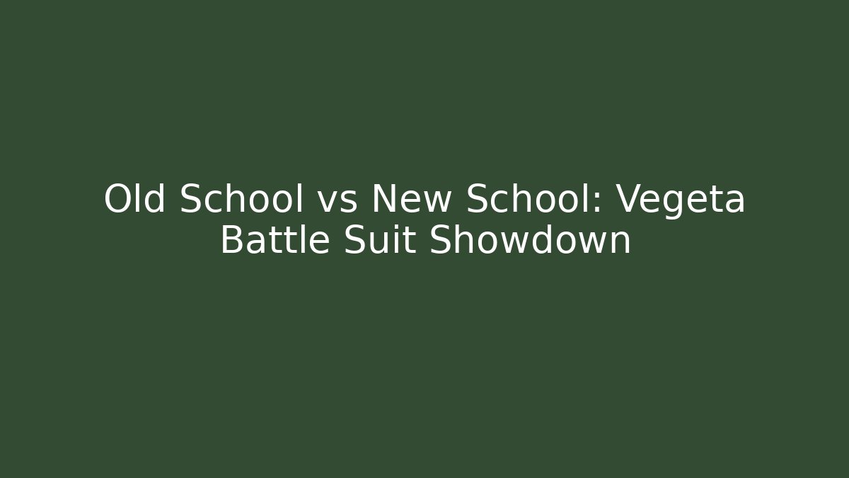 Old School vs New School: Vegeta Battle Suit Showdown