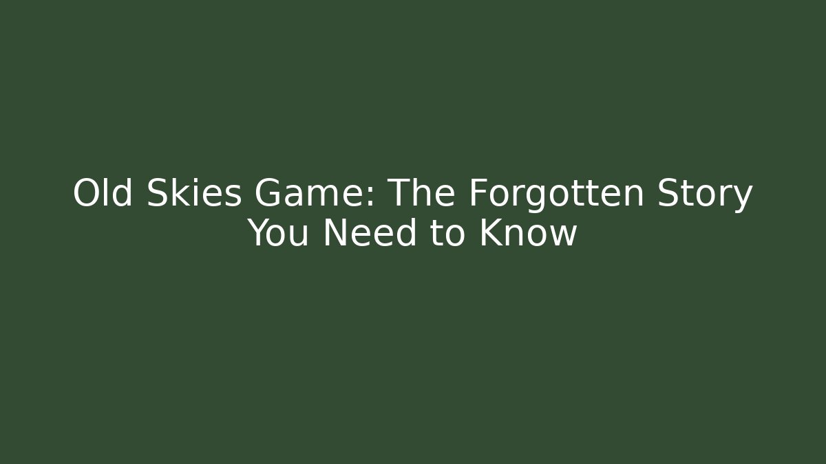 Old Skies Game: The Forgotten Story You Need to Know - Critter Realm