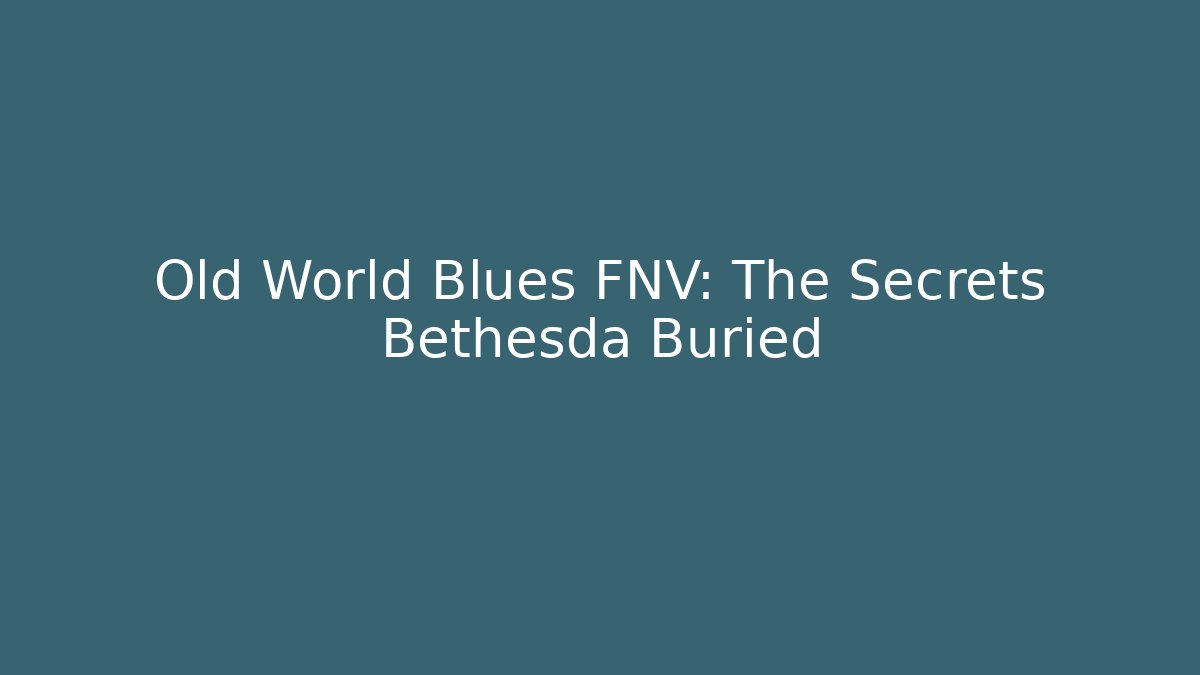 Old World Blues FNV: The Secrets Bethesda Buried