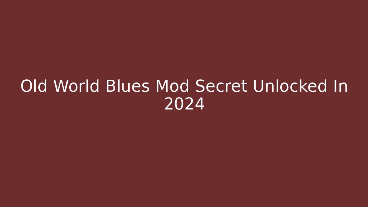 Old World Blues Mod Secret Unlocked In 2024