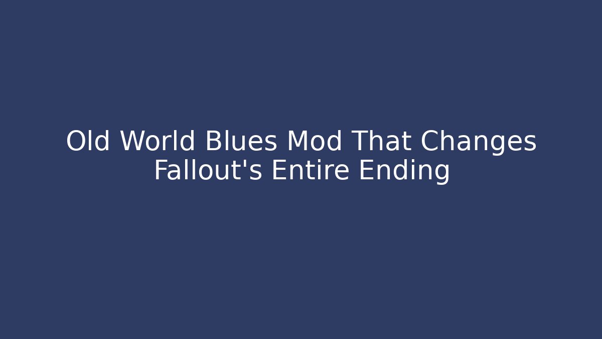 Old World Blues Mod That Changes Fallout’s Entire Ending - Critter Realm