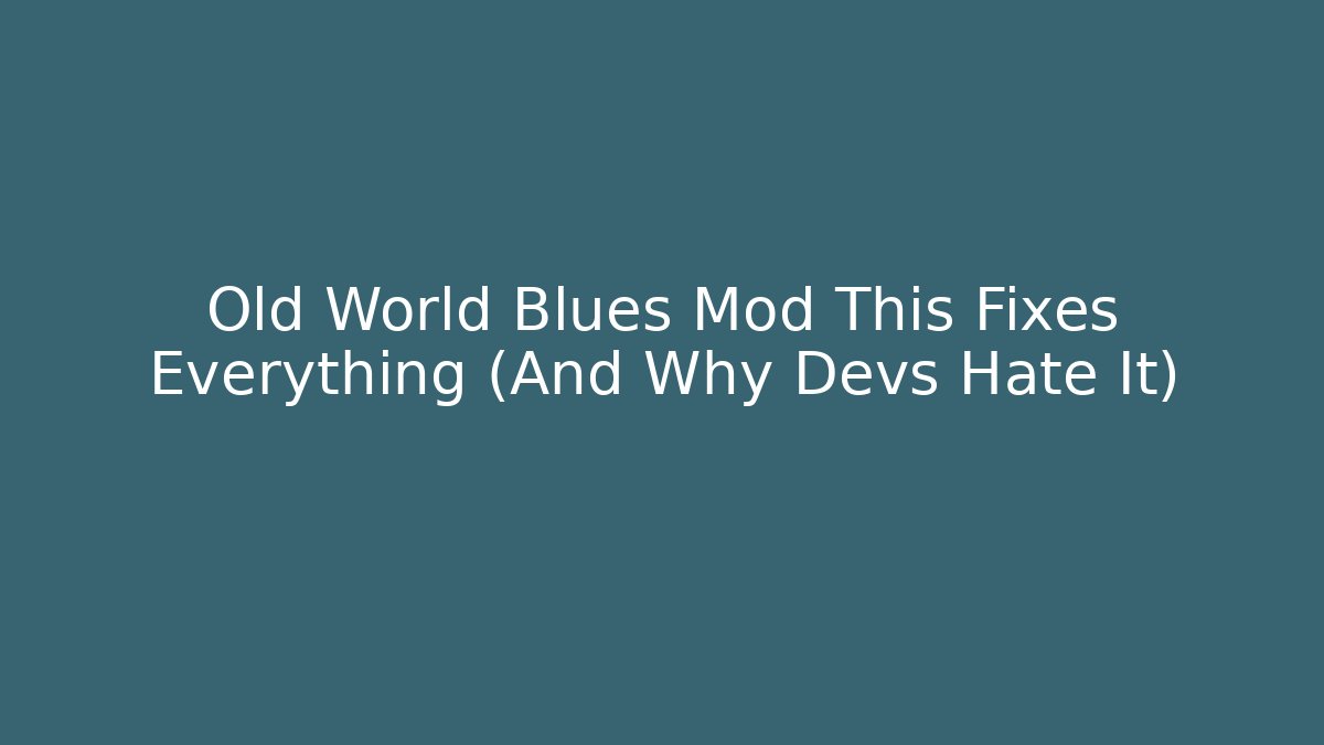 Old World Blues Mod This Fixes Everything (And Why Devs Hate It)