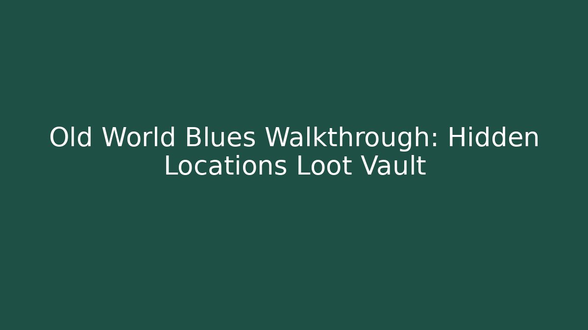 Old World Blues Walkthrough: Hidden Locations Loot Vault